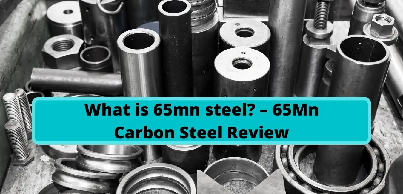 What is 65mn steel? – 65Mn Carbon Steel Review
