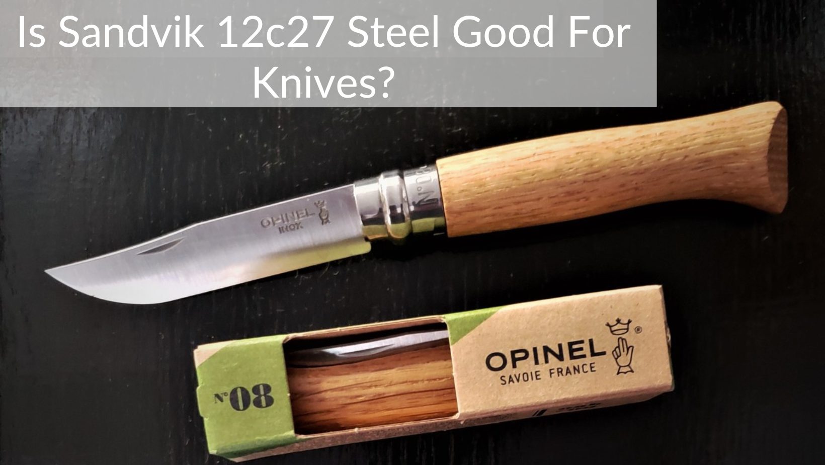 Is Sandvik 12c27 Steel Good For Knives?